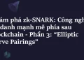 Khám phá ZK-SNARK – Phần 3: Elliptic Curve Pairings