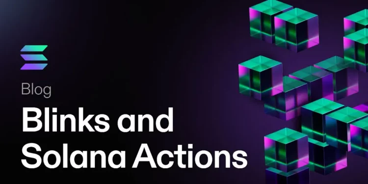 Solana mở rộng khả năng tiếp cận tiền mã hoá với “Blinks” và “Actions”